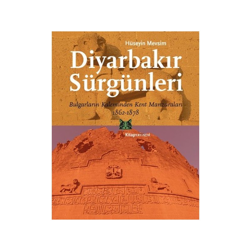 Diyarbakır Sürgünleri  Bulgarların Kaleminden Kent Manzaraları 1862-1878