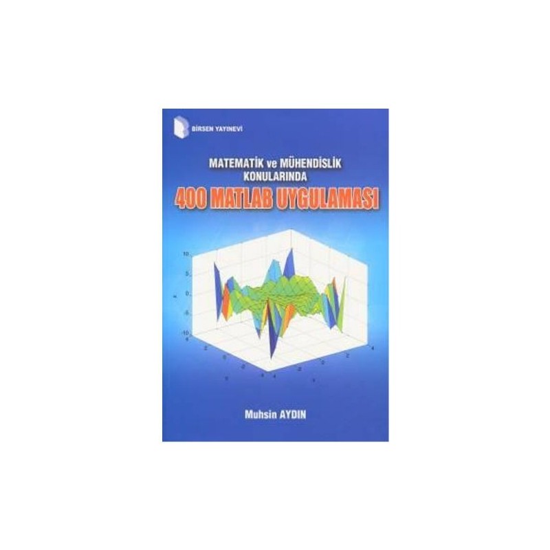Matematik Ve Mühendislik Konularında 400 Matlab Uygulaması