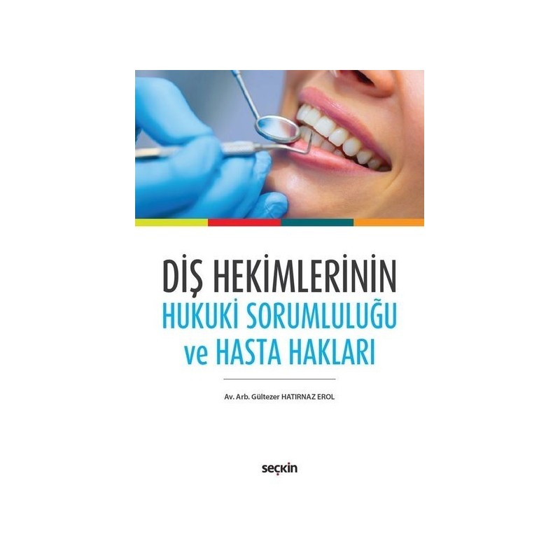 Diş Hekimlerinin Hukuki Sorumluluğu Ve Hasta Hakları