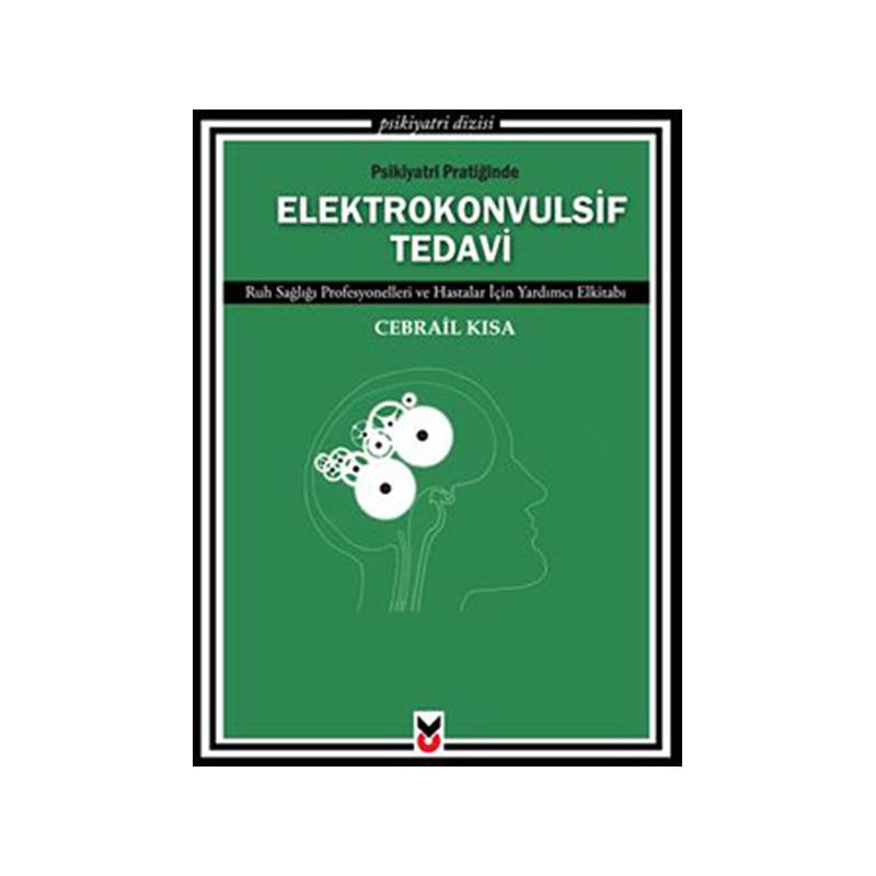 Psikiyatri Pratiğinde Elektrokonvulsif Tedavi Ruh Sağlığı Profesyonelleri Ve Hastalar İçin Yard