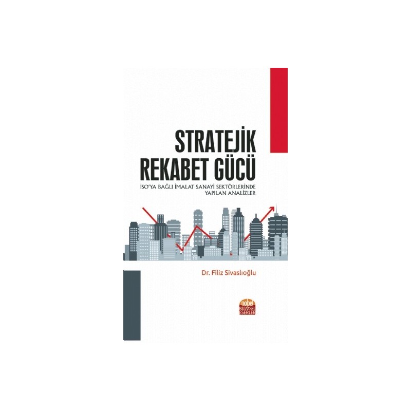 Stratejik Rekabet Gücü (İso’Ya Bağlı İmalat Sanayi Sektörlerinde Yapılan Analizler) Stratejik Rekabet Gücü (İso’Ya Bağlı İmalat Sanayi Sektörlerinde Yapılan Analizler)