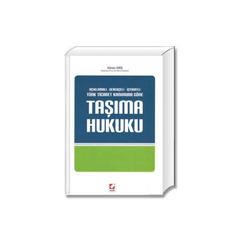 Açıklamalı – Gerekçeli – İçtihatlıtaşıma Hukuku (6102 Sayılı Türk Ticaret Kanununa Göre) Açıklamalı – Gerekçeli – İçtihatlıtaşıma Hukuku (6102 Sayılı Türk Ticaret Kanununa Göre)