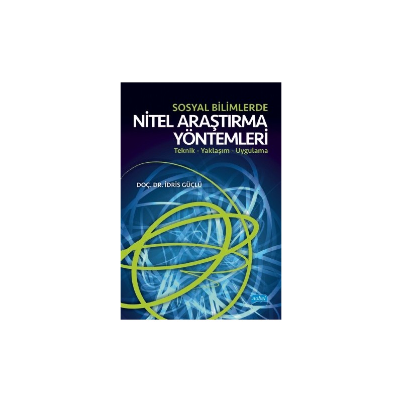 Sosyal Bilimlerde Nitel Araştırma Yöntemleri Teknik - Yaklaşım - Uygulama