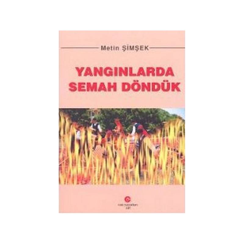 Yangınlarda Semah Döndük