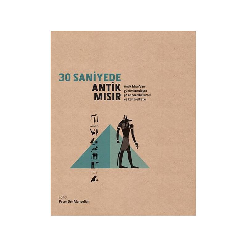 30 Saniyede Antik Mısır Antik Mısır'dan Günümüze Ulaşan 50 En Önemli Fikirsel Ve Kültürel Katkı