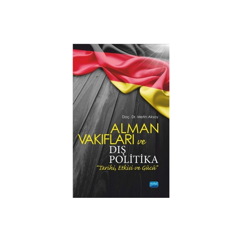 Alman Vakıfları Ve Dış Politika “Tarihi, Etkisi Ve Gücü”