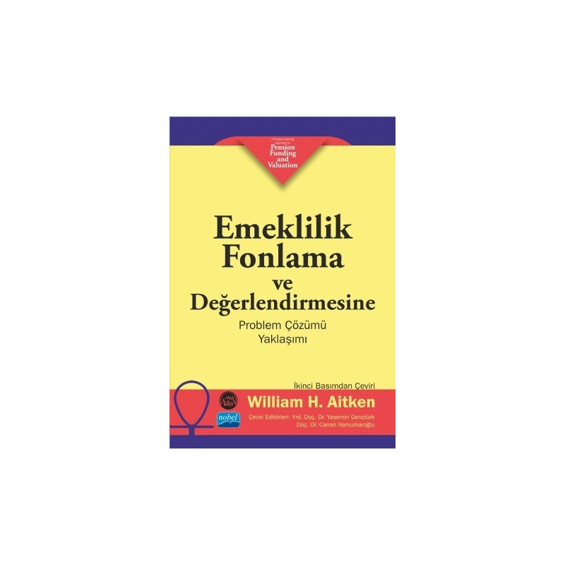 Emeklilik Fonlama Ve Değerlendirmesine Problem Çözümü Yaklaşimi / A Problem-Solving Approach To Pension Funding And Valuation Emeklilik Fonlama Ve Değerlendirmesine Problem Çözümü Yaklaşimi / A Problem-Solving Approach To Pension Funding And Valuation