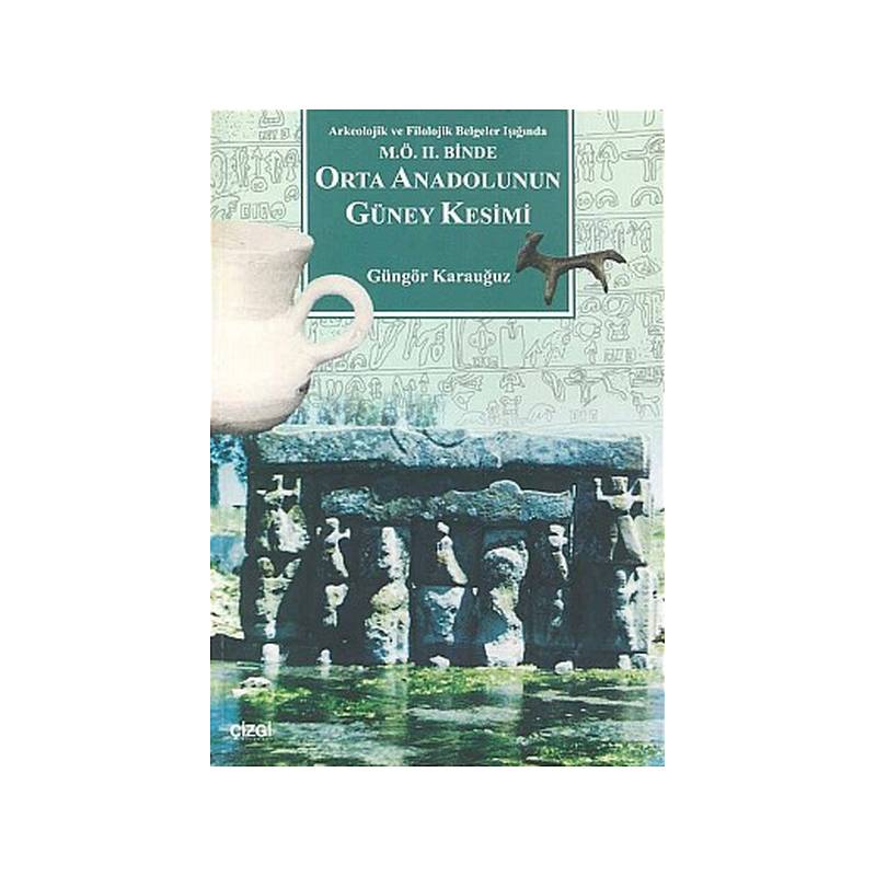 Orta Anadolunun Güney Kesimi Arkeolojik Ve Filolojik Belgeler Işığında M.ö. Ii. Binde