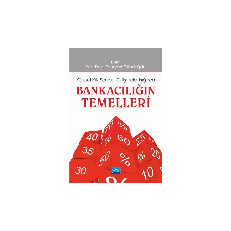 Bankaciliğin Temelleri -Küresel Kriz Sonrası Gelişmeler Işığında- Bankaciliğin Temelleri -Küresel Kriz Sonrası Gelişmeler Işığında-