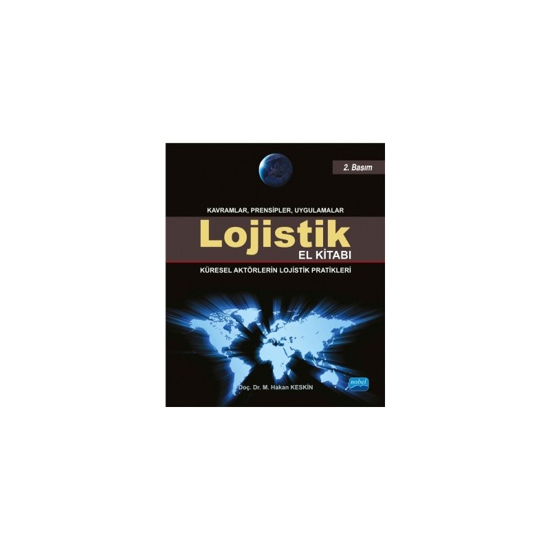 Lojistik El Kitabı Küresel Aktörlerin Lojistik Pratikleri - Kavramlar Prensipler Uygulamalar