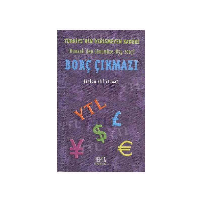 Borç Çıkmazı Türkiye'nin Değişmeyen Kaderi Osmanlı'dan Günümüze 1854 2007