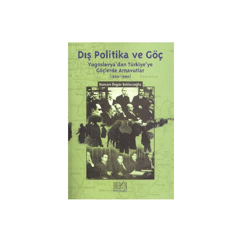 Dış Politika Ve Göç Yugoslavya'dan Türkiye'ye Göçlerde Arnavutlar 1920 1990