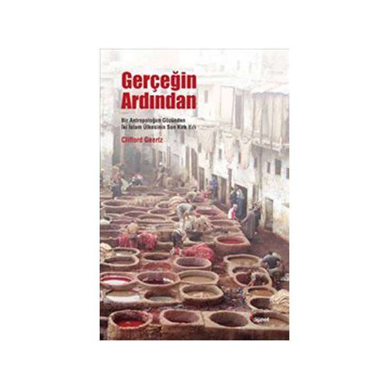 Gerçeğin Ardından Bir Antropoloğun Gözünden İki İslam Ülkesinin Son Kırk Yılı