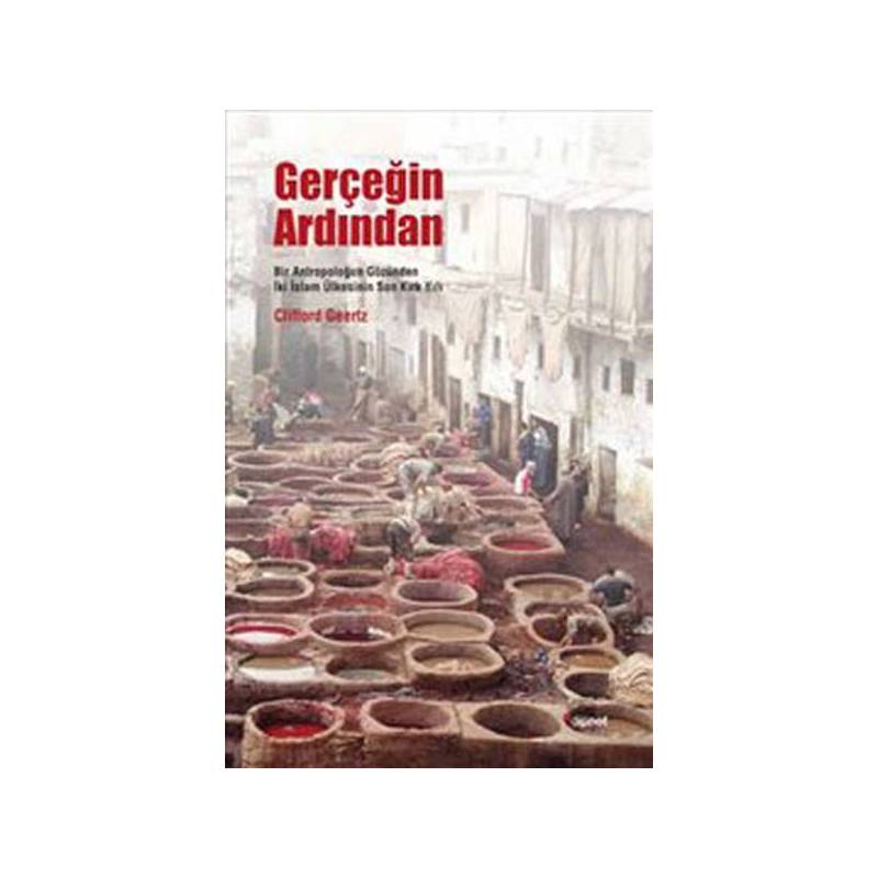 Gerçeğin Ardından Bir Antropoloğun Gözünden İki İslam Ülkesinin Son Kırk Yılı