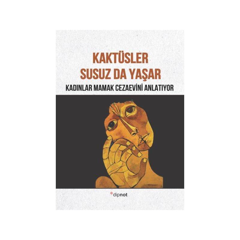 Kaktüsler Susuz Da Yaşar Kadınlar Mamak Cezaevini Anlatıyor