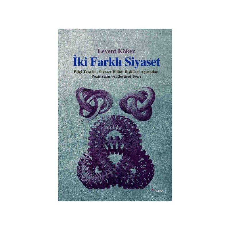 İki Farklı Siyaset Bilgi Teorisi Siyaset Bilimi İlişkileri Açısından Pozitivizm Ve Eleştirel Te