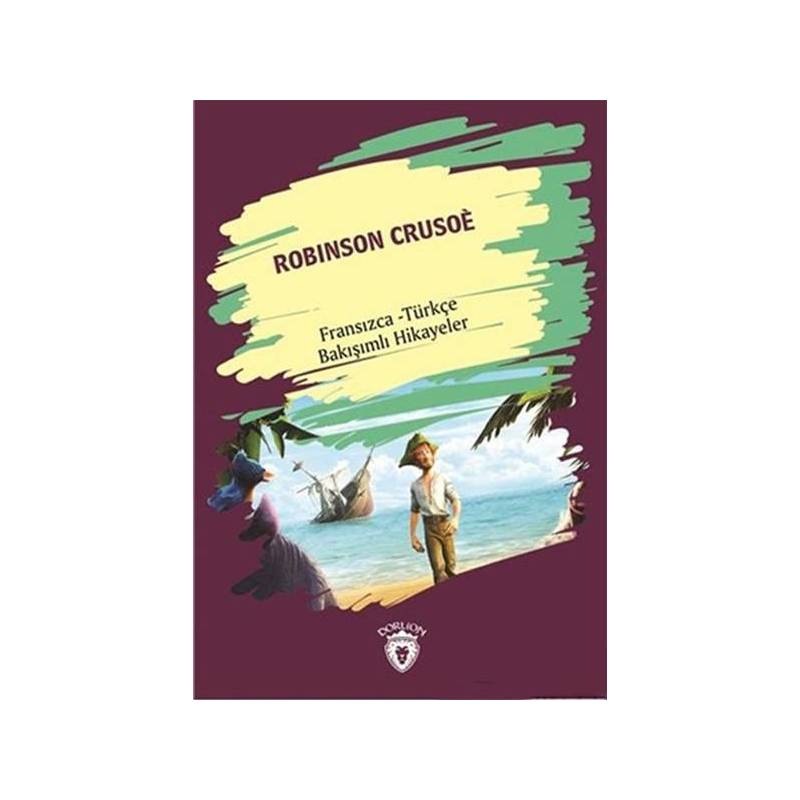 Robinson Crusoe Robinson Crusoe Fransızca Türkçe Bakışımlı Hikayeler