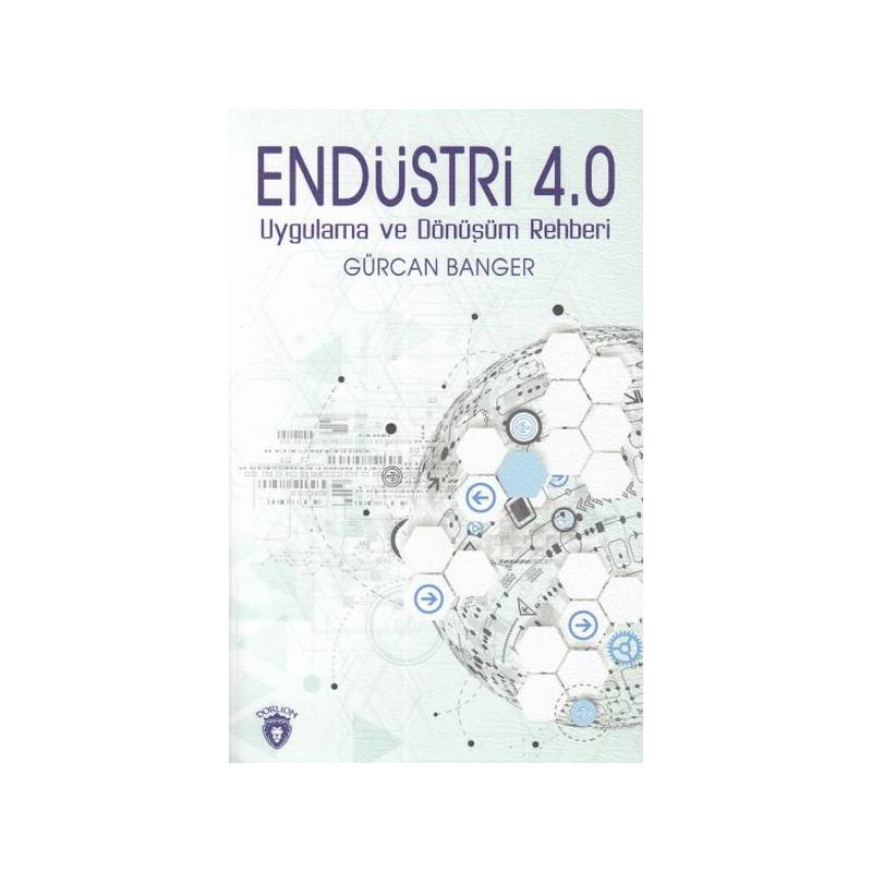 Endüstri 4.0 Uygulamaları Ve Dönüşüm Rehberi