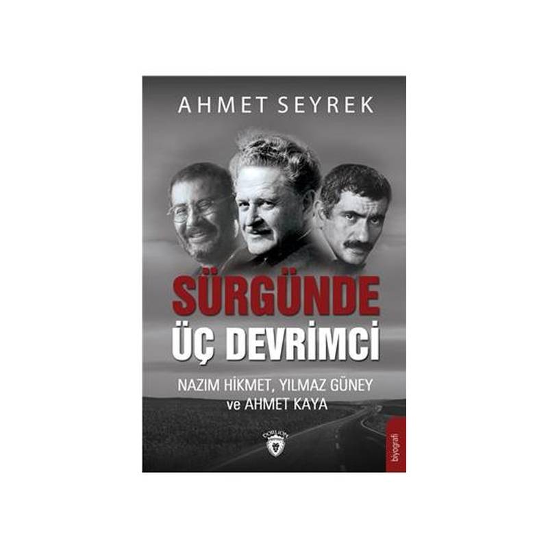 Sürgünde Üç Devrimci Nazım Hikmet, Yılmaz Güney Ve Ahmet Kaya