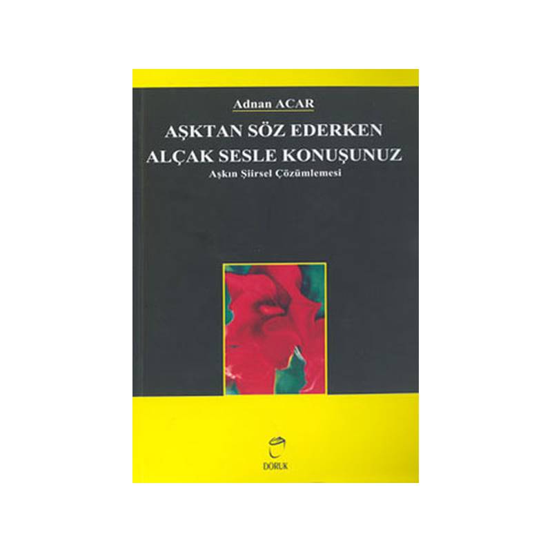 Aşktan Söz Ederken Alçak Sesle Konuşunuz Aşkın Şiirsel Çözümlemesi