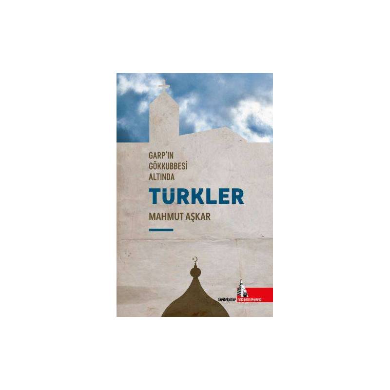 Garpın Gökkubesi Altında Türkler