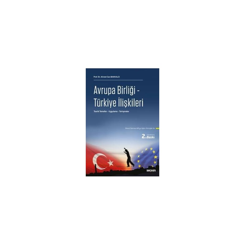 Avrupa Birliği – Türkiye İlişkileri Teorik Temeller – Uygulama – Tartışmalar