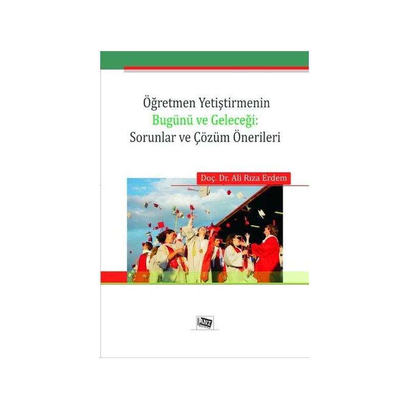 Öğretmen Yetiştirmenin Bugünü Ve Geleceği: Sorunlar Ve Çözüm Önerileri