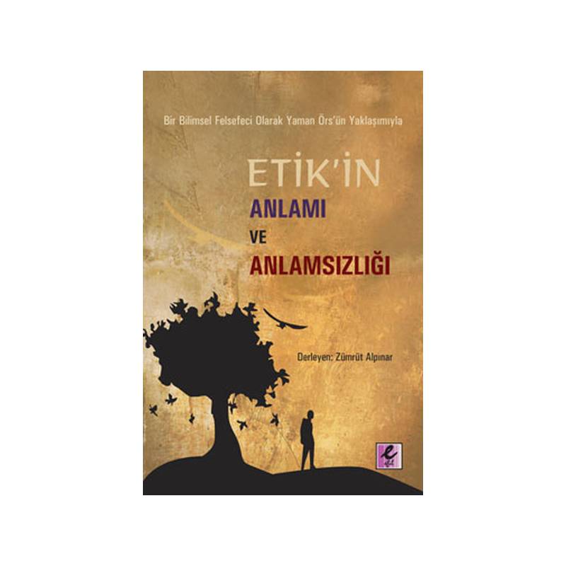 Etik'in Anlamı Ve Anlamsızlığı Bir Bilimsel Felsefeci Olarak Yaman Örs'ün Yaklaşımıyla