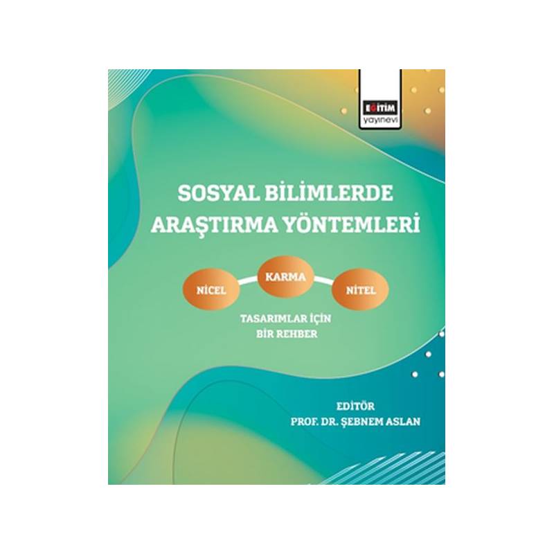 Sosyal Bilimlerde Araştırma Yöntemleri Nicel, Nitel Ve Karma Tasarımlar İçin Bir Rehber
