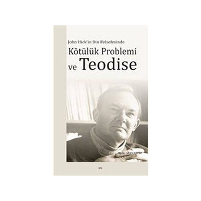 John Hick'in Din Felsefesinde Kötülük Problemi Ve Teodise