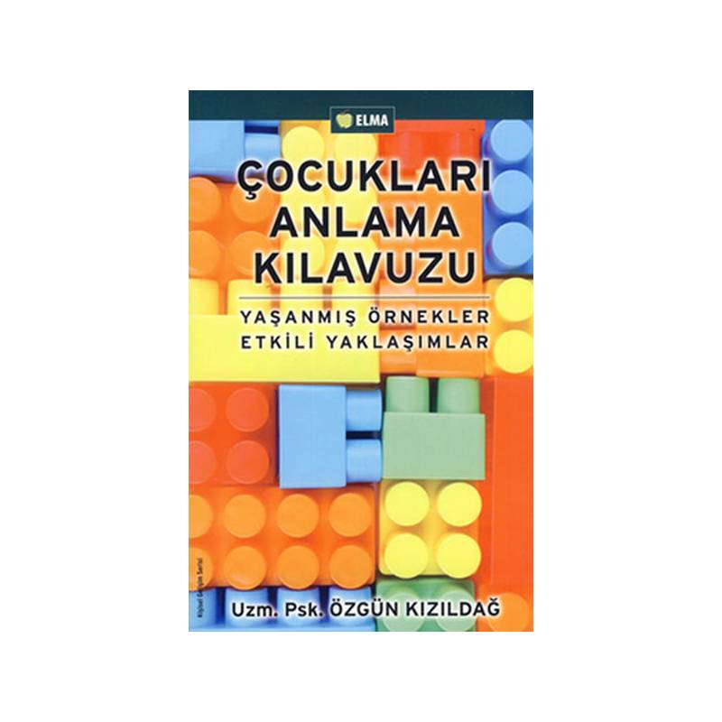 Çocukları Anlama Kılavuzu Yaşanmış Örnekler Etkili Yaklaşımlar