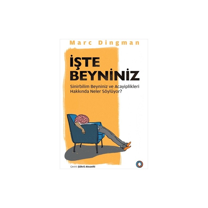 İşte Beyniniz Sinirbilim Beyniniz Ve Acayiplikleri Hakkında Neler Söylüyor?