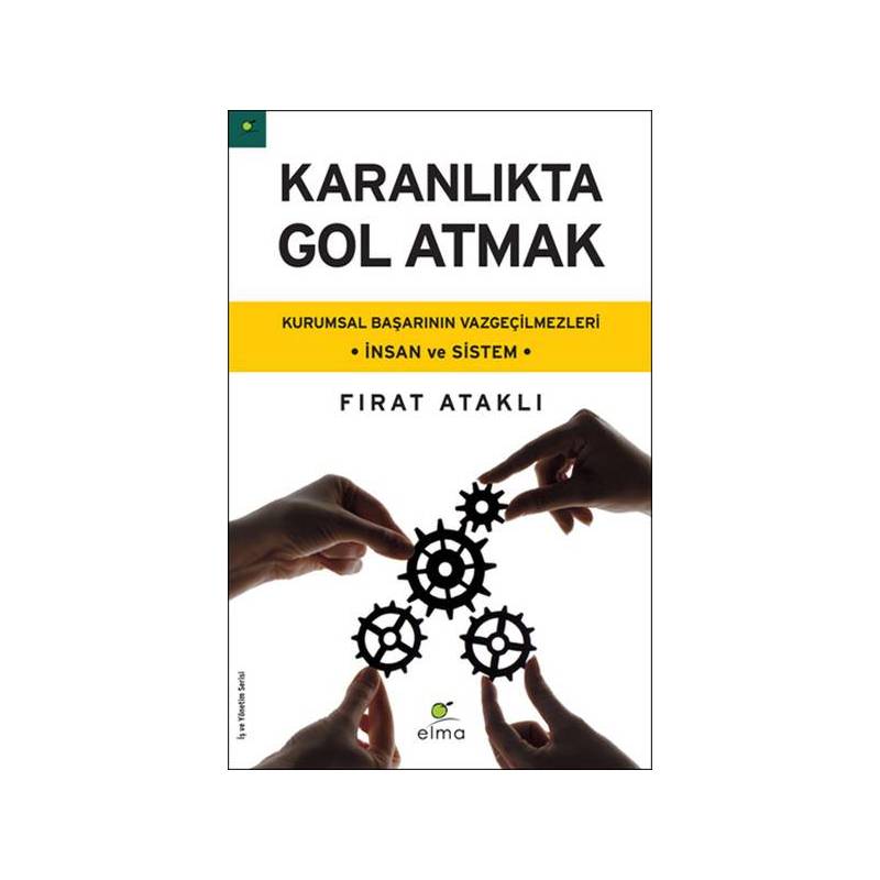 Karanlıkta Gol Atmak Kurumsal Başarının Vazgeçilmezleri İnsan Ve Sistem