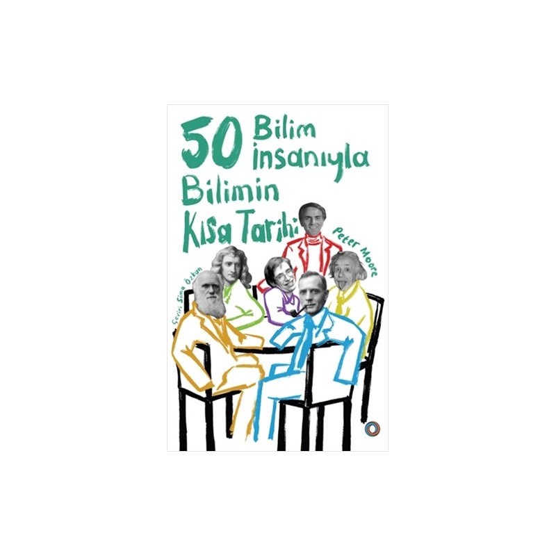 50 Bilim İnsanıyla Bilimin Kısa Tarihi 50 Bilim İnsanıyla Bilimin Kısa Tarihi