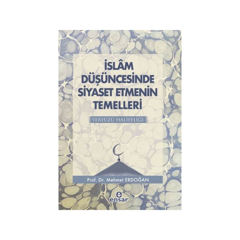 İslam Düşüncesinde Siyaset Etmenin Temelleri Yeryüzü Halifeliği