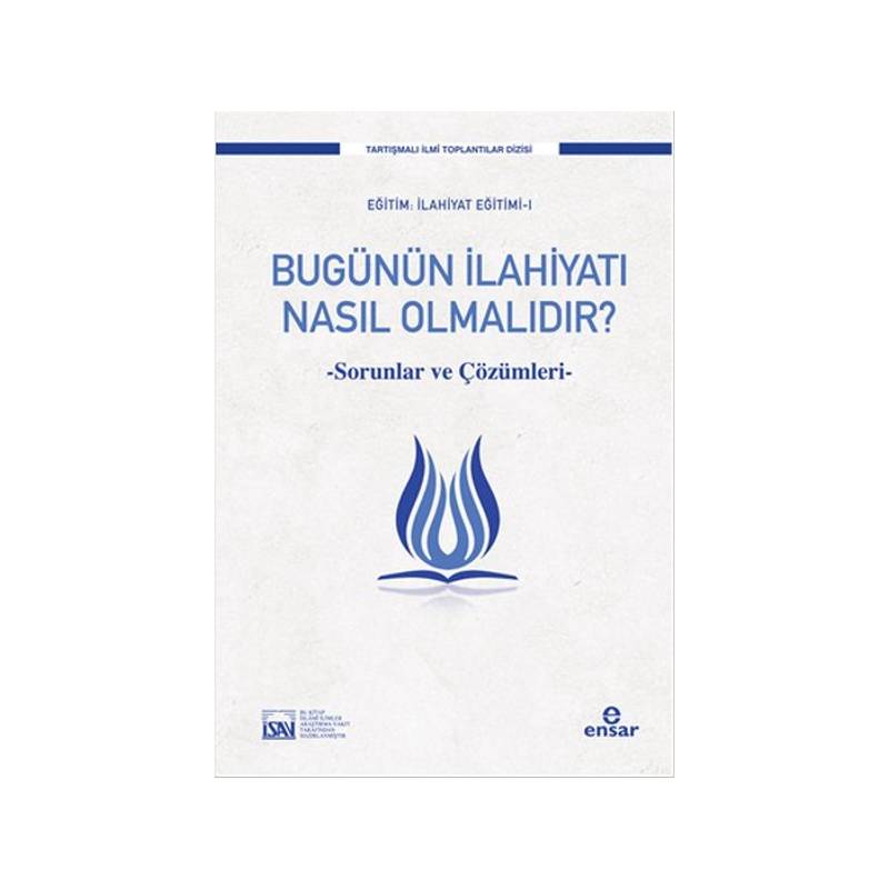 Bugünün İlahiyatı Nasıl Olmalıdır Sorunlar Ve Çözüm Önerileri