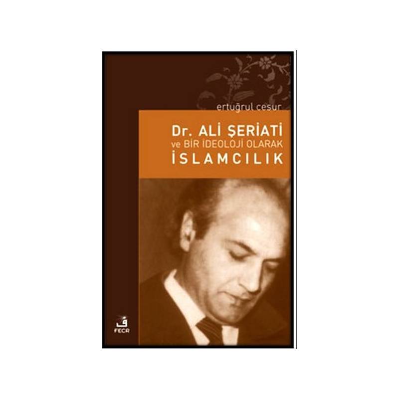 Dr. Ali Şeriati Ve Bir İdeoloji Olarak İslamcılık