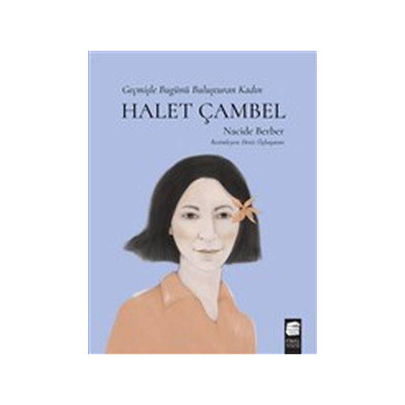 Halet Çambel Geçmişle Bugünü Buluşturan Kadın