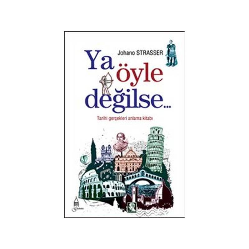 Ya Öyle Değilse... Tarihi Gerçekleri Anlama Kitabı