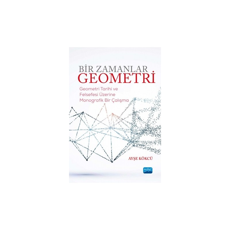 Bir Zamanlar Geometri-Geometri Tarihi Ve Felsefesi Üzerine Monografik Bir Çalışma