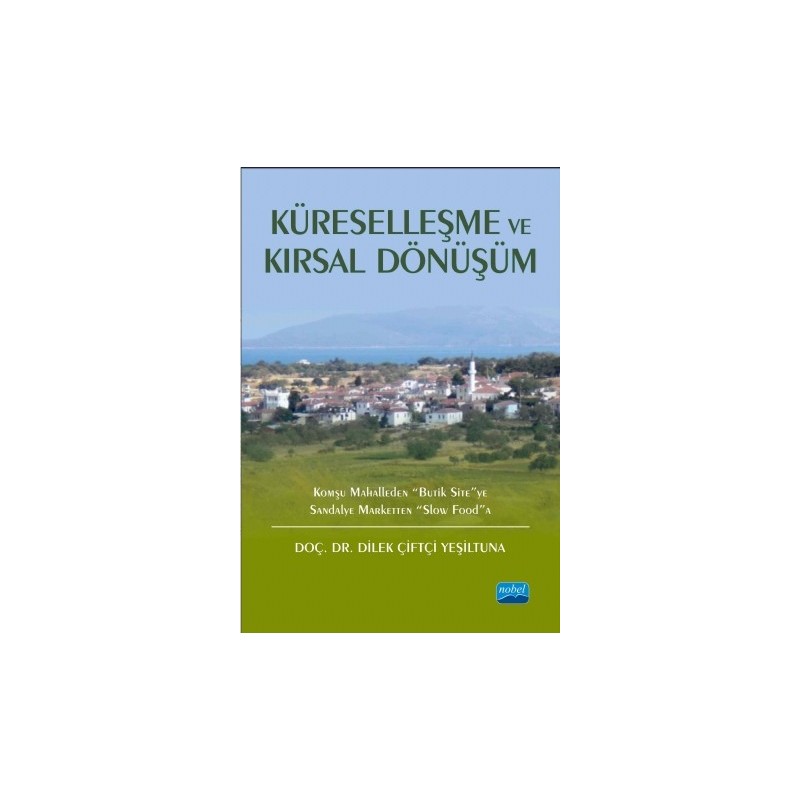 Küreselleşme Ve Kirsal Dönüşüm: Komşu Mahalleden “Butik Site”Ye Sandalye Marketten “Slow Food”A