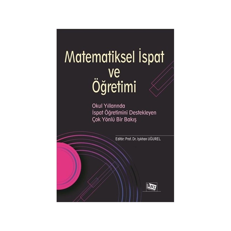 Matematiksel İspat Ve Öğretimi - Okul Yıllarında İspat Öğretimini Destekleyen Çok Yönlü Bir Bakış