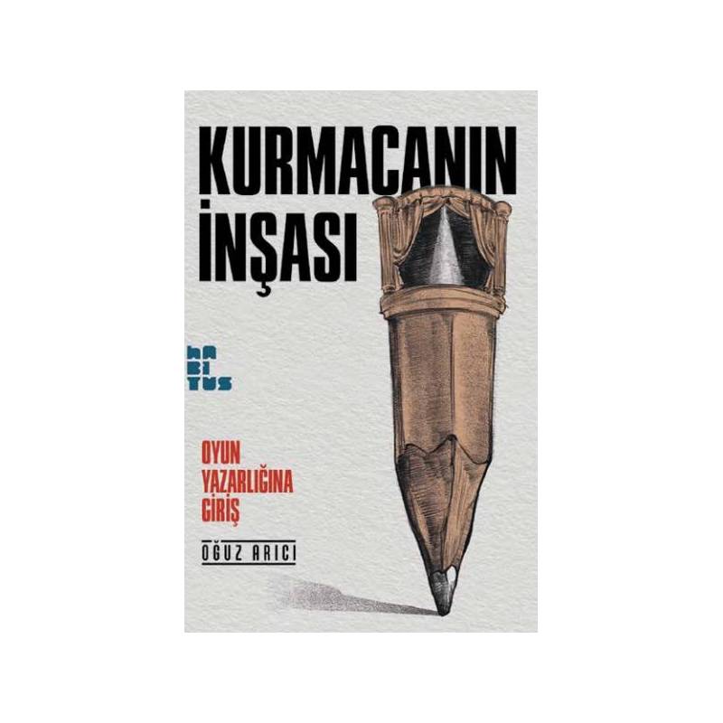 Kurmacanın İnşası Oyun Yazarlığına Giriş