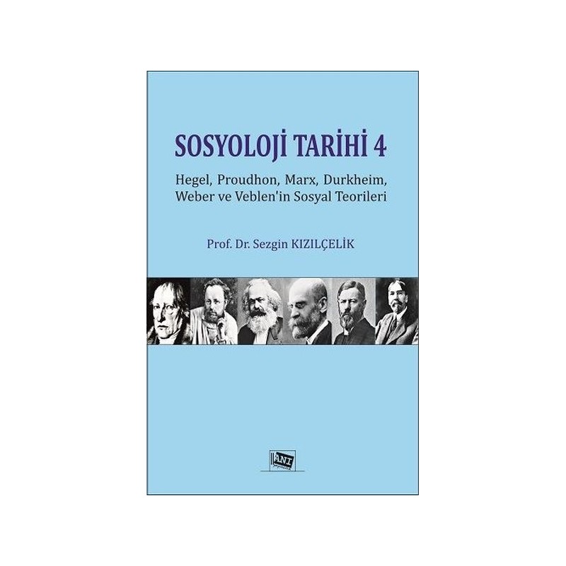 Sosyoloji Tarihi 4 - Hegel, Proudhon, Marx, Durkheim, Weber Ve Veblen'in Sosyal Teorileri Sosyoloji Tarihi 4 - Hegel, Proudhon, Marx, Durkheim, Weber Ve Veblen'in Sosyal Teorileri