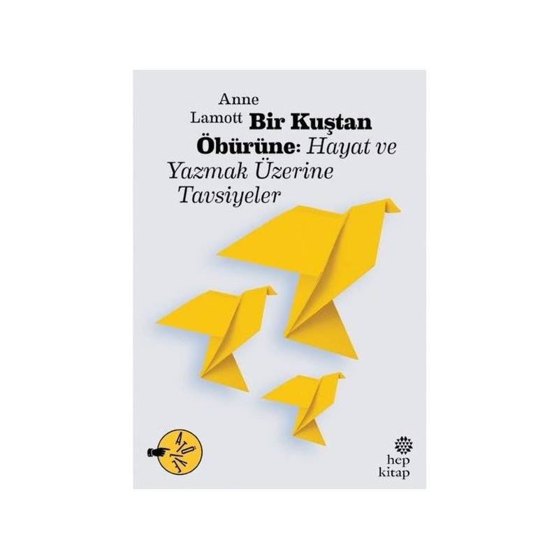 Bir Kuştan Öbürüne Hayat Ve Yazmak Üzerine Tavsiyeler