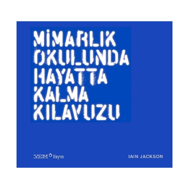 Mimarlık Okulunda Hayatta Kalma Kılavuzu Mimarlık Okulunda Hayatta Kalma Kılavuzu
