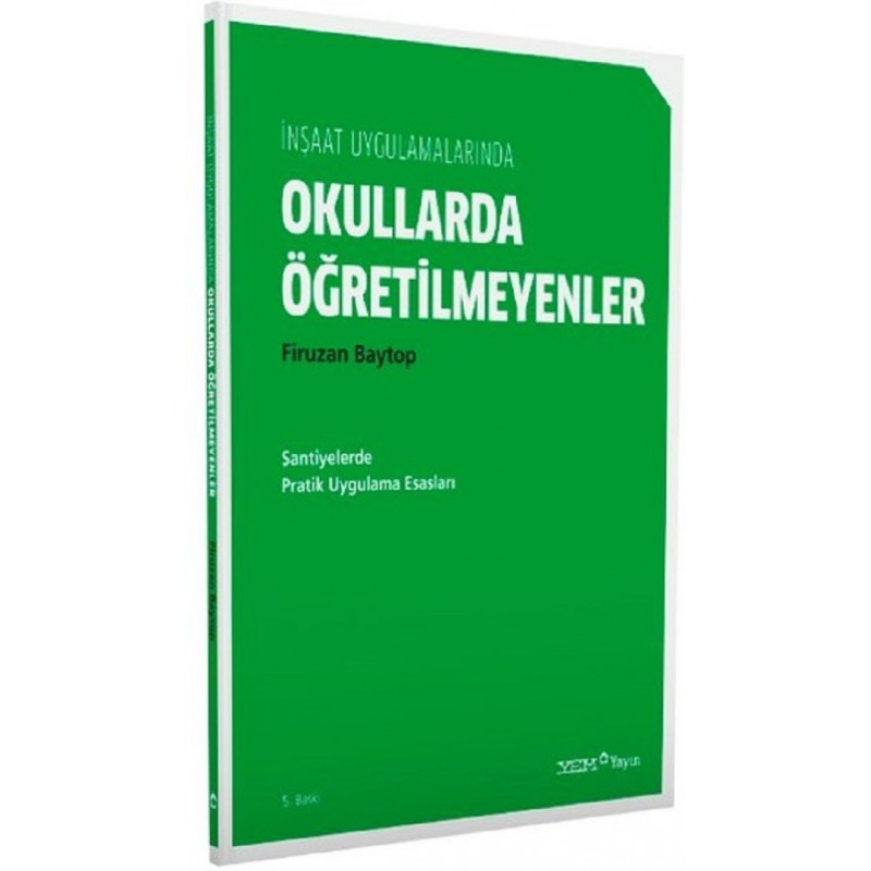 İnşaat Uygulamalarında Okullarda Öğretilmeyenler / Şantiyelerde Pratik Uygulama Esasları İnşaat Uygulamalarında Okullarda Öğretilmeyenler / Şantiyelerde Pratik Uygulama Esasları