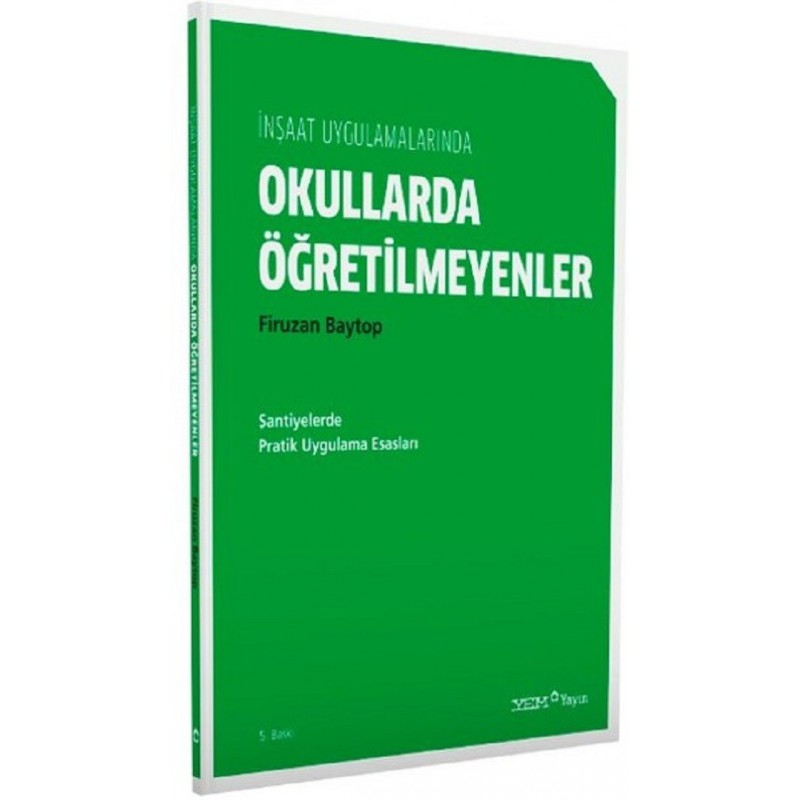 İnşaat Uygulamalarında Okullarda Öğretilmeyenler / Şantiyelerde Pratik Uygulama Esasları