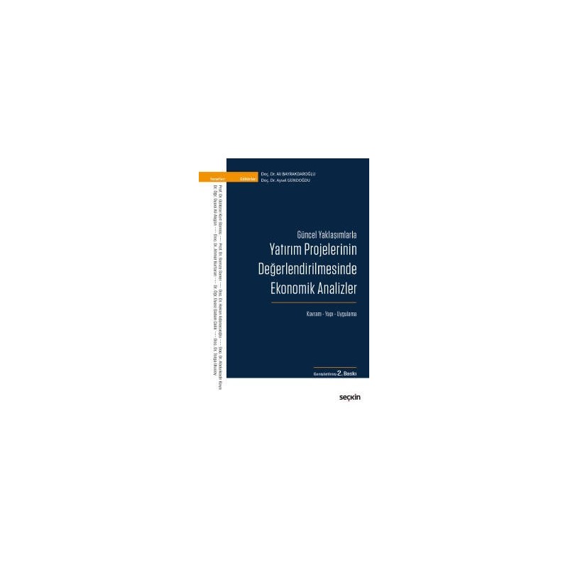 Güncel Yaklaşımlarla Yatırım Projelerinin Değerlendirilmesinde Ekonomik Analizler Kavram – Yapı – Uygulama