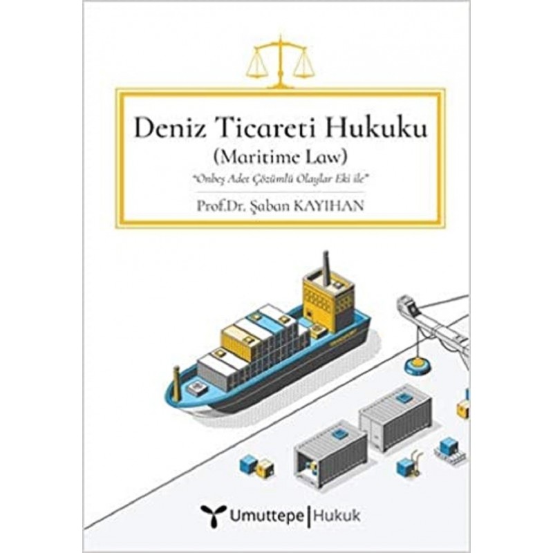 Deniz Ticareti Hukuku / Onbeş Adet Çözümlü Olaylar Eki Ile Deniz Ticareti Hukuku / Onbeş Adet Çözümlü Olaylar Eki Ile